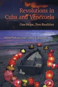 Title: Revolutions in Cuba and Venezuela: One Hope, Two Realities, Author: Silvia Pedraza