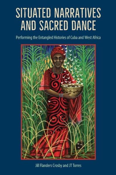 Situated Narratives and Sacred Dance: Performing the Entangled Histories of Cuba West Africa