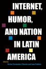 Internet, Humor, and Nation in Latin America