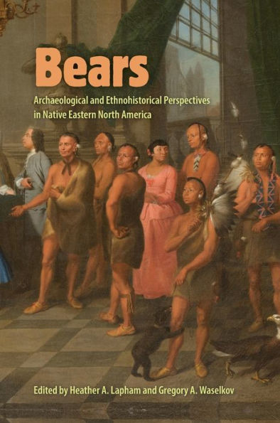 Bears: Archaeological and Ethnohistorical Perspectives Native Eastern North America