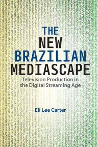The New Brazilian Mediascape: Television Production in the Digital Streaming Age