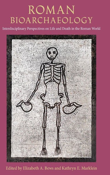 Roman Bioarchaeology: Interdisciplinary Perspectives on Life and Death the World