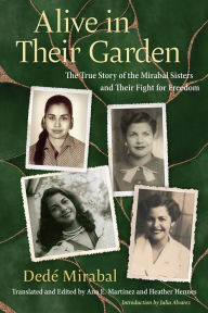 Title: Alive in Their Garden: The True Story of the Mirabal Sisters and Their Fight for Freedom, Author: Dedé Mirabal