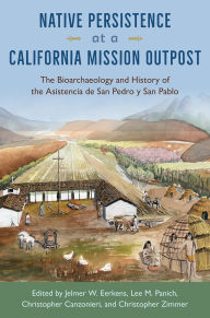Pdf free download textbooks Native Persistence at a California Mission Outpost: The Bioarchaeology and History of the Asistencia de San Pedro y San Pablo MOBI PDF
