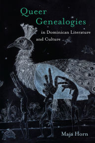 Title: Queer Genealogies in Dominican Literature and Culture, Author: Maja Horn