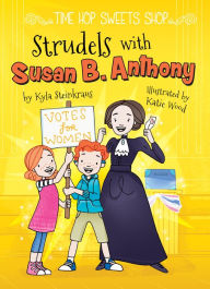 Title: Strudels with Susan B. Anthony, Author: Kyla Steinkraus