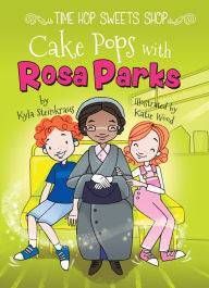 Title: Cake Pops with Rosa Parks, Author: Kyla Steinkraus