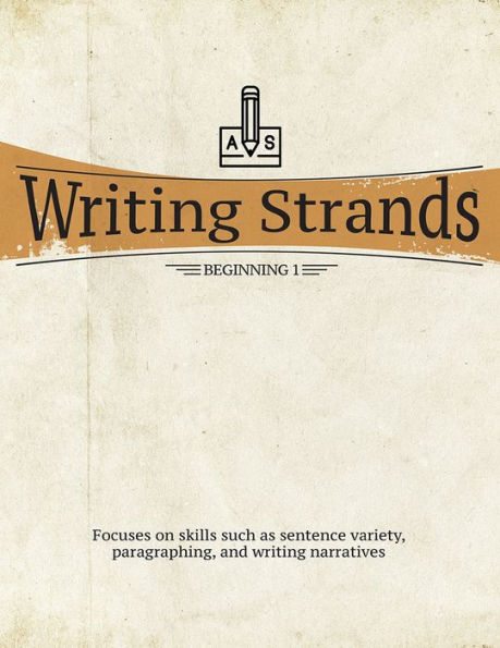 Writing Strands: Beginning 1: Focuses on Skills Such as Sentence Variety, Paragraphing, and Writing Narratives