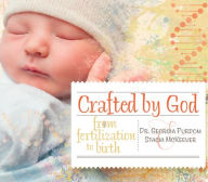 Title: Crafted by God: From Fertilization to Birth, Author: Georgia Purdom