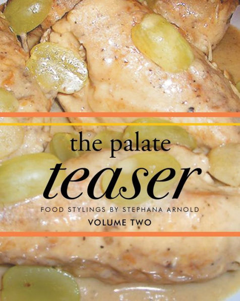The Palate Teaser - Food Stylings by Stephana Arnold - Volume Two