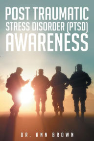 Title: Post Traumatic Stress Disorder (PTSD) Awareness, Author: Ann Brown