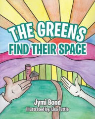 Title: The Greens Find Their Space, Author: Jymi Bond