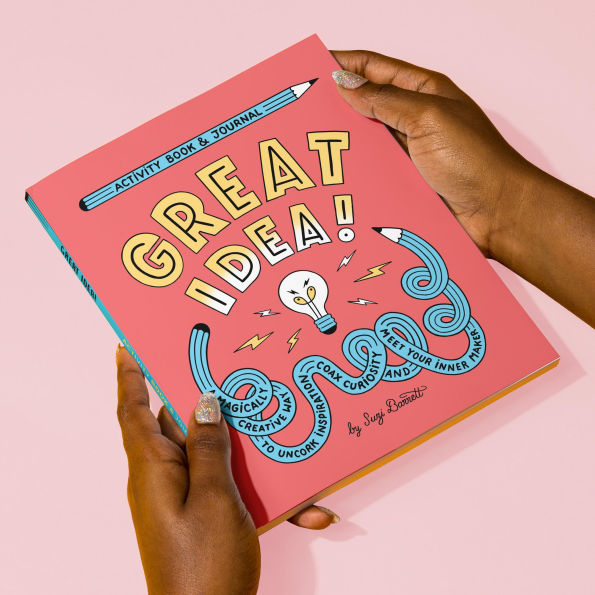 Great Idea! Activity Book & Journal: A Magically Creative Way to Uncork Inspiration, Coax Creativity, And Meet Your Inner Maker