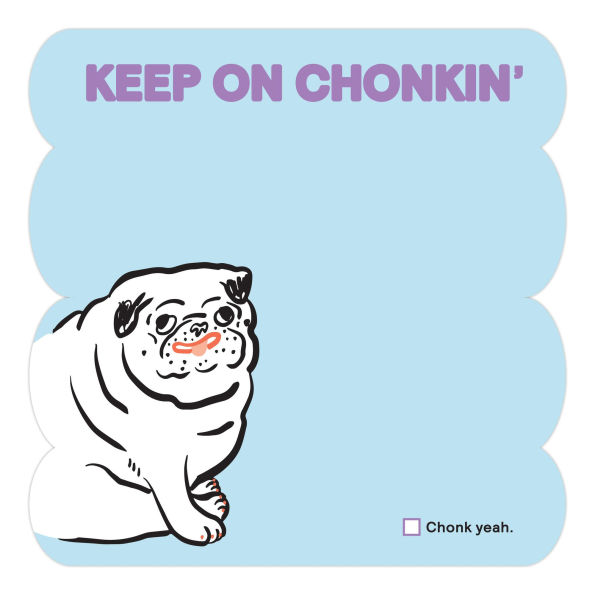 Keep On Chonkin' Chonky Note: Cube Notepad