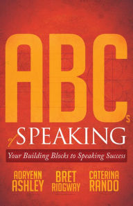 Title: ABCs of Speaking: Your Building Blocks to Speaking Success, Author: Adryenn Ashley