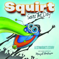 Title: Squirt Saves The Day: A Stinkbug's Story, Author: Maryel Henderson