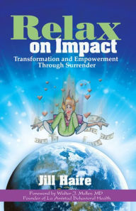 Title: Relax on Impact: Transformation and Empowerment Through Surrender, Author: Jill Haire