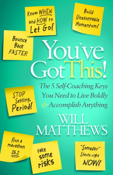 You've Got This!: The 5 Self-Coaching Keys You Need to Live Boldly and Accomplish Anything