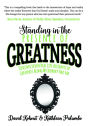 Standing in the Presence of Greatness: Discover Seven Real Life Accounts of Greatness Along My Journey Thus Far