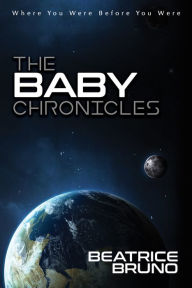 Title: The Baby Chronicles: Where You Were Before You Were, Author: Beatrice Bruno