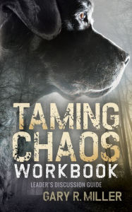 Title: Taming Chaos Workbook: Leaders Discussion Guide, Author: Gary R. Miller