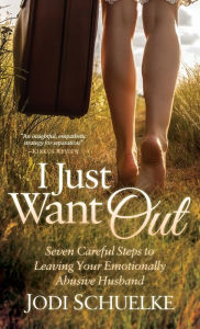 Title: I Just Want Out: Seven Careful Steps to Leaving Your Emotionally Abusive Husband, Author: Jodi Schuelke