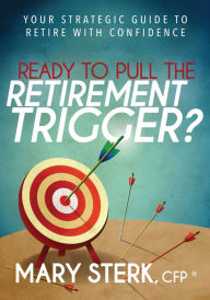 Title: Ready to Pull the Retirement Trigger?: Your Strategic Guide to Retire With Confidence, Author: Outnumbered