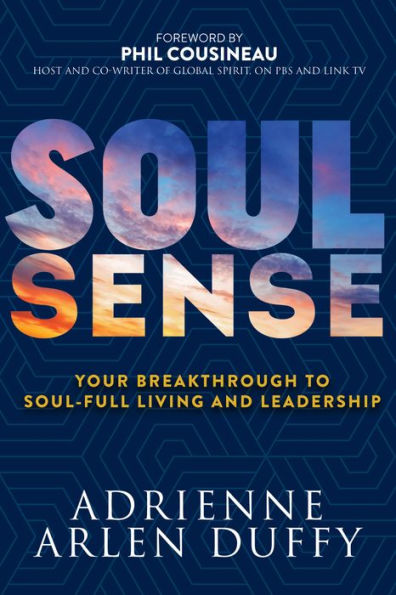Soul Sense: Your Breakthrough To Soul-Full Living and Leadership