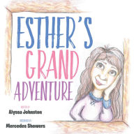 Title: Esther's Grand Adventure, Author: Alyssa Johnston