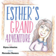 Title: Esther's Grand Adventure, Author: Alyssa Johnston