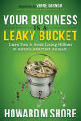 Your Business is a Leaky Bucket: Learn How to Avoid Losing Millions in Revenue and Profit Annually