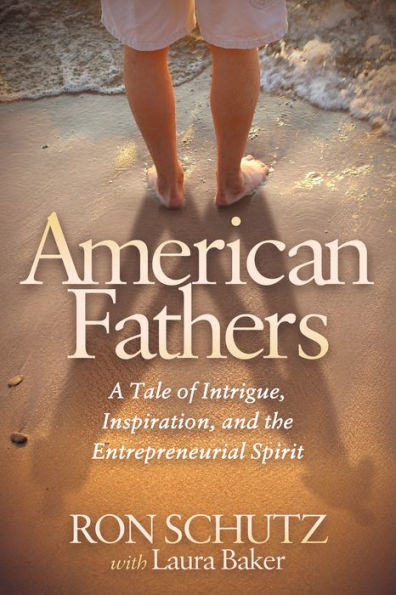 American Fathers: A Tale of Intrigue, Inspiration, and the Entrepreneurial Spirit