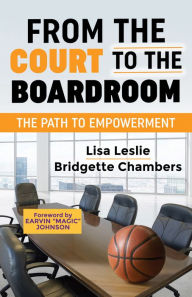 Title: From the Court to the Boardroom: The Path to Empowerment, Author: Lisa Leslie
