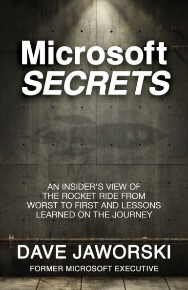 Microsoft Secrets: An Insider's View of the Rocket Ride from Worst to First and Lessons Learned on the Journey