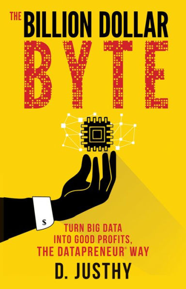 the Billion Dollar Byte: Turn Big Data into Good Profits, Datapreneur Way