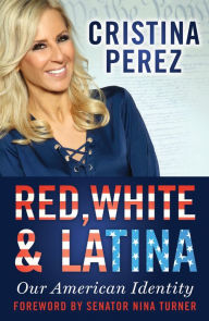 Title: Red, White & Latina: Our American Identity, Author: Cristina Perez