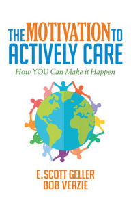 Title: The Motivation to Actively Care: How You Can Make it Happen, Author: E. Scott Geller