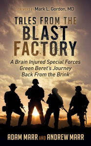 Title: Tales From the Blast Factory: A Brain Injured Special Forces Green Beret's Journey Back From the Brink, Author: Andrew Marr