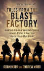 Tales from the Blast Factory: A Brain Injured Special Forces Green Beret's Journey Back From the Brink