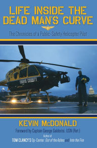 Title: Life Inside the Dead Man's Curve: The Chronicles of a Public-Safety Helicopter Pilot, Author: Kevin McDonald