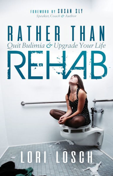 Rather than Rehab: Quit Bulimia & Upgrade Your Life
