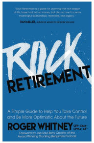 Title: Rock Retirement: A Simple Guide to Help You Take Control and be More Optimistic About the Future, Author: Roger Whitney