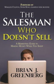 Title: The Salesman Who Doesn't Sell: A Marketing Guide for Making Money While You Sleep, Author: Brian Greenberg