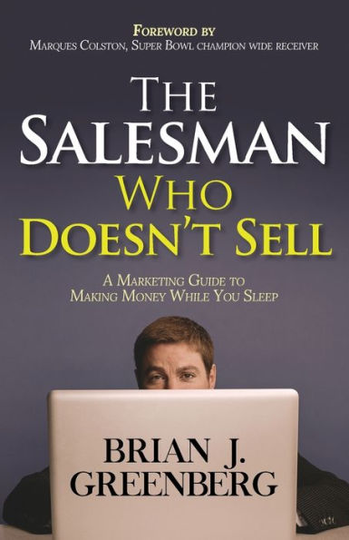 The Salesman Who Doesn't Sell: A Marketing Guide for Making Money While You Sleep
