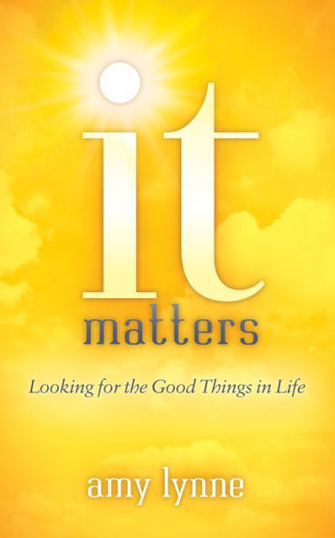 It Matters: Looking for the Good Things Life