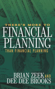 Title: There's More to Financial Planning Than Financial Planning, Author: Brian Zeek