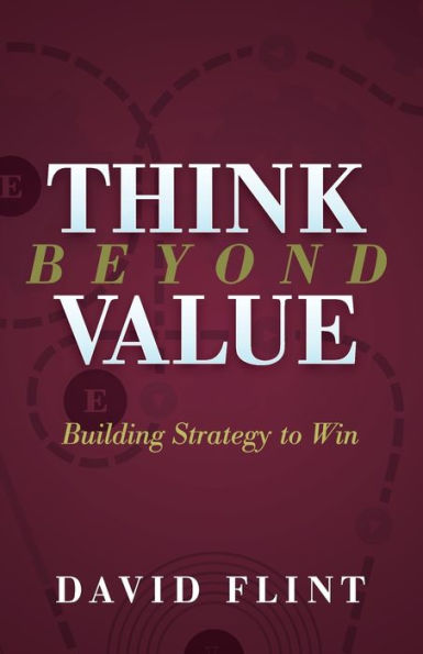 Think Beyond Value: Building Strategy to Win