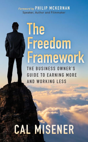 The Freedom Framework: Business Owner's Guide to Earning More and Working Less