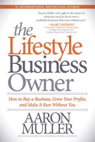 Title: The Lifestyle Business Owner: How to Buy a Business, Grow Your Profits, and Make It Run Without You, Author: Epademyk