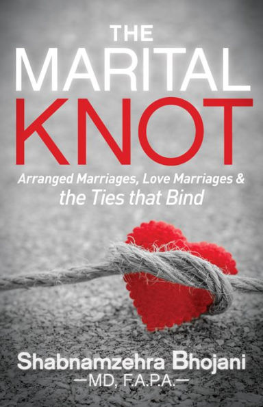 the Marital Knot: Arranged Marriages, Love Marriages and Ties that Bind